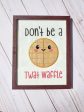 Don t be a Twat waffle applique design 5 sizes included machine embroidery design DIGITAL DOWNLOAD Supply