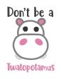 Don t be a Twatopotamus applique design 5 sizes included machine embroidery design DIGITAL DOWNLOAD For Cheap