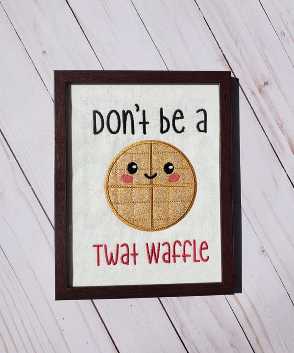 Don t be a Twat waffle applique design 5 sizes included machine embroidery design DIGITAL DOWNLOAD Supply