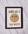 Don t be a Twat waffle applique design 5 sizes included machine embroidery design DIGITAL DOWNLOAD Supply