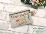 I hope you feel beautiful today ITH Bag 4 sizes available machine embroidery design DIGITAL DOWNLOAD Sale